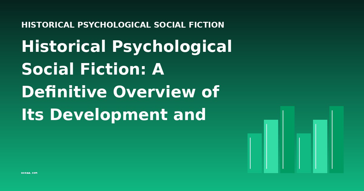 Historical Psychological Social Fiction: A Definitive Overview of Its Development and Key Works