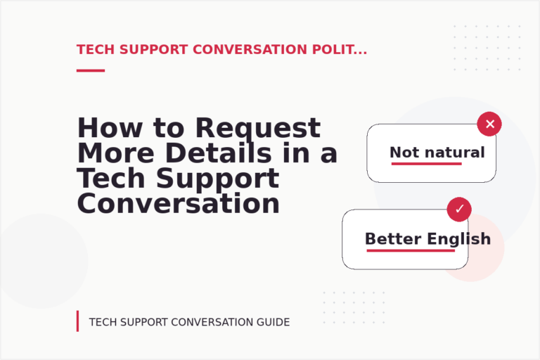 How to Request More Details in a Tech Support Conversation How to Request More Details in a Tech Support Conversation