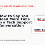 How to Say You Need More Time in a Tech Support Conversation