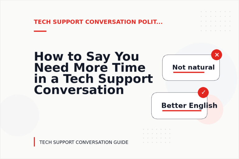How to Say You Need More Time in a Tech Support Conversation How to Say You Need More Time in a Tech Support Conversation