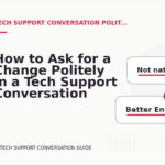 How to Ask for a Change Politely in a Tech Support Conversation