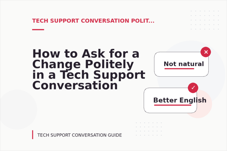 How to Ask for a Change Politely in a Tech Support Conversation How to Ask for a Change Politely in a Tech Support Conversation