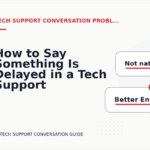 How to Say Something Is Delayed in a Tech Support Conversation