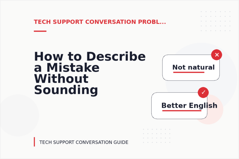 How to Describe a Mistake Without Sounding Rude in Tech Support Conversation English How to Describe a Mistake Without Sounding Rude in Tech Support Conversation English