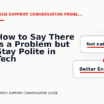 How to Say There Is a Problem but Stay Polite in Tech Support Conversation English