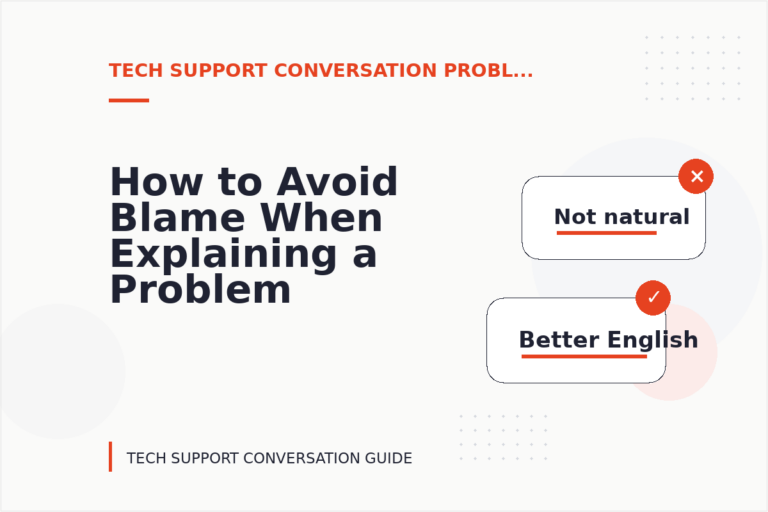 How to Avoid Blame When Explaining a Problem in Tech Support Conversation English