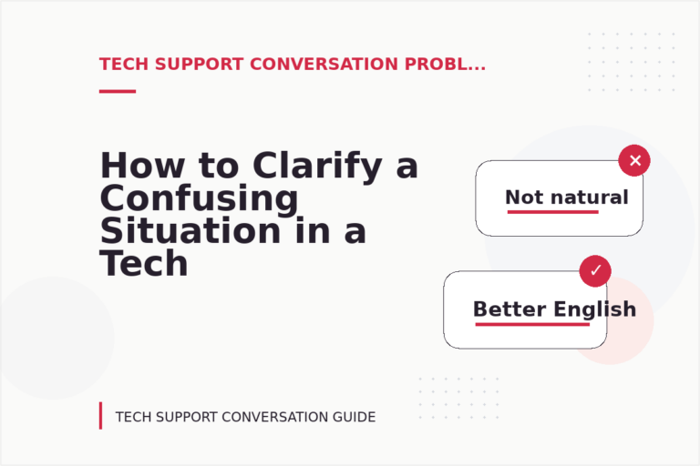 How to Clarify a Confusing Situation in a Tech Support Conversation How to Clarify a Confusing Situation in a Tech Support Conversation