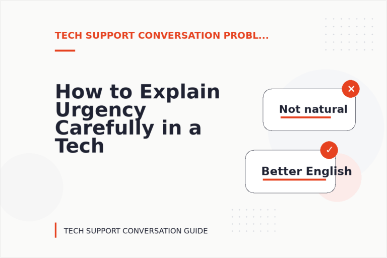 How to Explain Urgency Carefully in a Tech Support Conversation How to Explain Urgency Carefully in a Tech Support Conversation